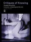 Critiques of Knowing : Situated Textualities in Science, Computing and The Arts - eBook