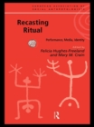 Recasting Ritual : Performance, Media, Identity - eBook