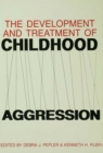 The Development and Treatment of Childhood Aggression - eBook
