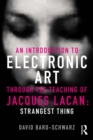 An Introduction to Electronic Art Through the Teaching of Jacques Lacan: Strangest Thing : Strangest Thing - eBook