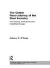 The Global Restructuring of the Steel Industry : Innovations, Institutions and Industrial Change - eBook