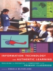 Information Technology and Authentic Learning : Realising the Potential of Computers in the Primary Classroom - eBook