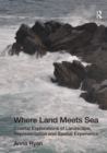 Where Land Meets Sea : Coastal Explorations of Landscape, Representation and Spatial Experience - eBook