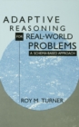 Adaptive Reasoning for Real-world Problems : A Schema-based Approach - eBook