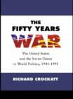 The Fifty Years War : The United States and the Soviet Union in World Politics, 1941-1991 - eBook