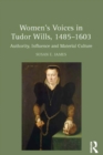 Women's Voices in Tudor Wills, 1485-1603 : Authority, Influence and Material Culture - eBook