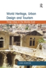 World Heritage, Urban Design and Tourism : Three Cities in the Middle East - eBook