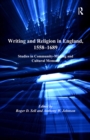 Writing and Religion in England, 1558-1689 : Studies in Community-Making and Cultural Memory - eBook