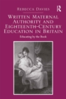 Written Maternal Authority and Eighteenth-Century Education in Britain : Educating by the Book - eBook