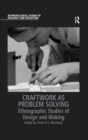 Craftwork as Problem Solving : Ethnographic Studies of Design and Making - eBook
