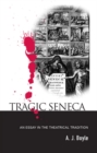 Tragic Seneca : An Essay in the Theatrical Tradition - eBook