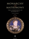 Monarchy and Matrimony : The Courtships of Elizabeth I - eBook