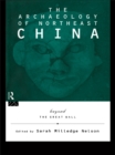 The Archaeology of Northeast China : Beyond the Great Wall - eBook