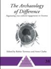 The Archaeology of Difference : Negotiating Cross-Cultural Engagements in Oceania - eBook