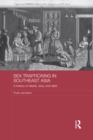 Sex Trafficking in Southeast Asia : A History of Desire, Duty, and Debt - eBook