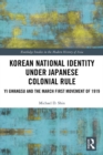 Korean National Identity under Japanese Colonial Rule : Yi Gwangsu and the March First Movement of 1919 - eBook