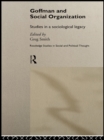 Goffman and Social Organization : Studies of a Sociological Legacy - eBook