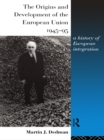 The Origins and Development of the European Union 1945-1995 : A History of European Integration - eBook