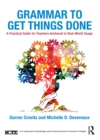 Grammar to Get Things Done : A Practical Guide for Teachers Anchored in Real-World Usage - eBook