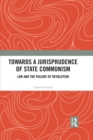 Towards A Jurisprudence of State Communism : Law and the Failure of Revolution - eBook