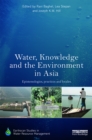 Water, Knowledge and the Environment in Asia : Epistemologies, Practices and Locales - eBook