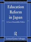 Education Reform in Japan : A Case of Immobilist Politics - eBook