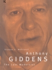 Anthony Giddens : The Last Modernist - eBook
