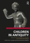 Children in Antiquity : Perspectives and Experiences of Childhood in the Ancient Mediterranean - eBook