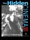 The Hidden Cinema : British Film Censorship in Action 1913-1972 - eBook