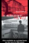 The Balkanization of the West : The Confluence of Postmodernism and Postcommunism - eBook