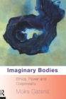 Imaginary Bodies : Ethics, Power and Corporeality - eBook