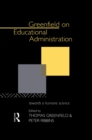 Greenfield on Educational Administration : Towards a Humane Craft - eBook