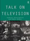 Talk on Television : Audience Participation and Public Debate - eBook