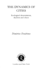 The Dynamics of Cities : Ecological Determinism, Dualism and Chaos - eBook