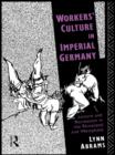 Workers' Culture in Imperial Germany : Leisure and Recreation in the Rhineland and Westphalia - eBook