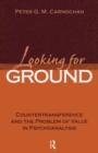 Looking for Ground : Countertransference and the Problem of Value in Psychoanalysis - eBook