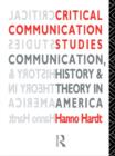Critical Communication Studies : Essays on Communication, History and Theory in America - eBook