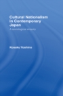 Cultural Nationalism in Contemporary Japan : A Sociological Enquiry - eBook