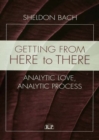 Getting From Here to There : Analytic Love, Analytic Process - eBook