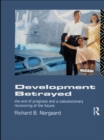 Development Betrayed : The End of Progress and a Co-Evolutionary Revisioning of the Future - eBook