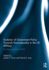 Evolution of Government Policy Towards Homosexuality in the US Military : The Rise and Fall of DADT - eBook
