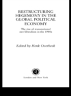 Restructuring Hegemony in the Global Political Economy : The Rise of Transnational Neo-Liberalism in the 1980s - eBook