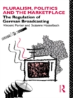 Pluralism, Politics and the Marketplace : The Regulation of German Broadcasting - eBook