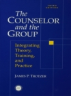 Counselor and The Group : Integrating Theory, Training, and Practice - eBook