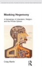 Masking Hegemony : A Genealogy of Liberalism, Religion and the Private Sphere - eBook