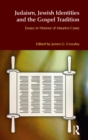 Judaism, Jewish Identities and the Gospel Tradition : Essays in Honour of Maurice Casey - eBook