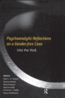 Psychoanalytic Reflections on a Gender-free Case : Into the Void - eBook