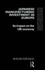 Japanese Manufacturing Investment in Europe : Its Impact on the UK Economy - eBook