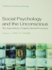 Social Psychology and the Unconscious : The Automaticity of Higher Mental Processes - eBook