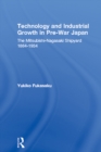 Technology and Industrial Growth in Pre-War Japan : The Mitsubishi-Nagasaki Shipyard 1884-1934 - eBook